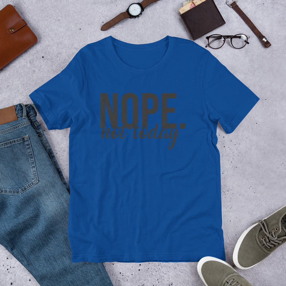 Nope Not Today Unisex t-shirt