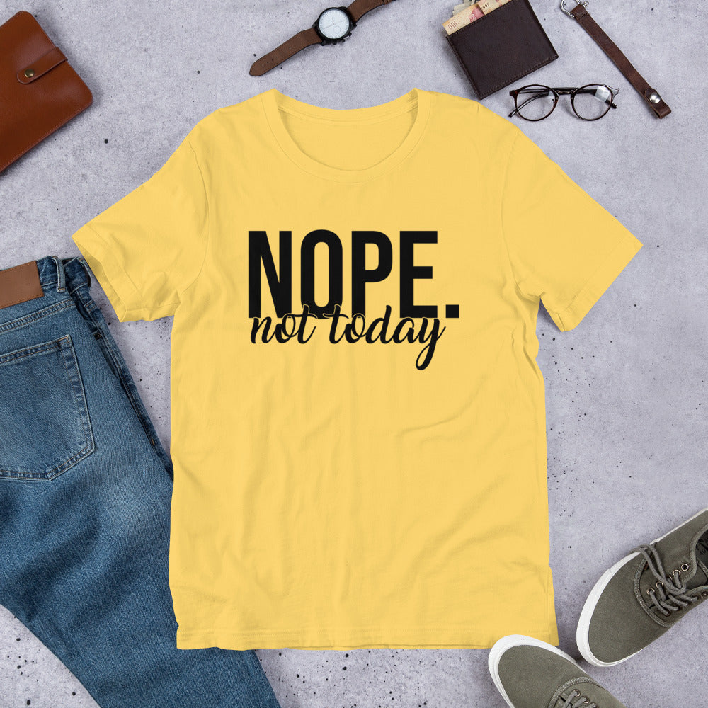 Nope Not Today Unisex t-shirt