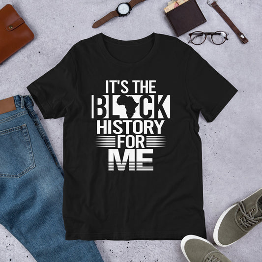 It's The Black History For Me Black Unisex t-shirt