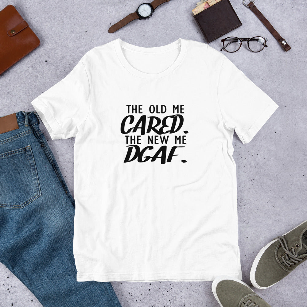 The Old Me Cared The New Me DGAF Unisex t-shirt