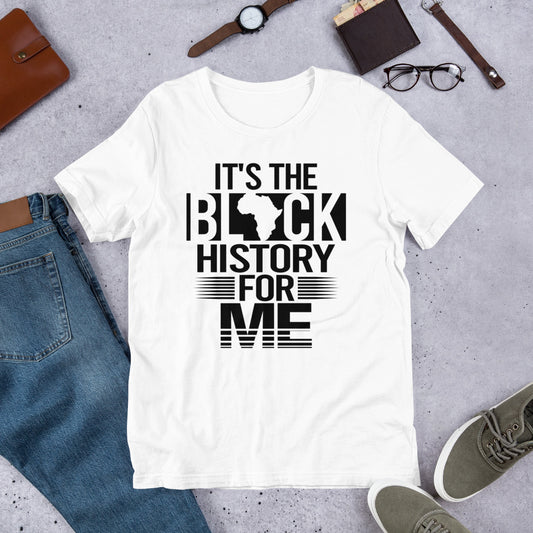 It's The Black History For Me White Unisex t-shirt